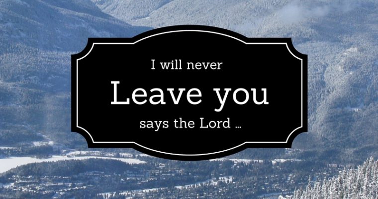 God never leaves us