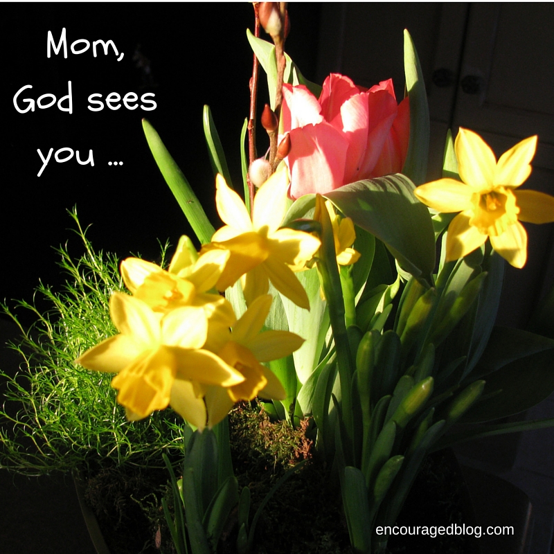 Mom, God sees you ...